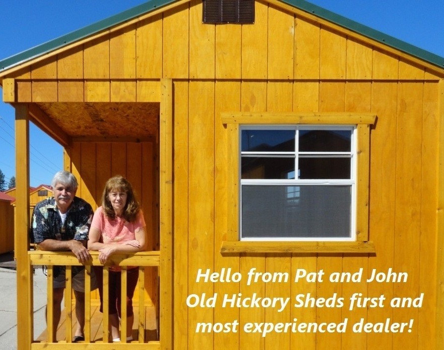 Old Hickorys Sheds West  Sales Office ~ Pat and John are Old Hickory Sheds #1 Dealer since 2011.  If you don't see what you're looking for we'll be happy to custom design one for you.